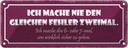 Blechschild 10x27 cm nie den gleichen Fehler zweimal Spruch Zitat