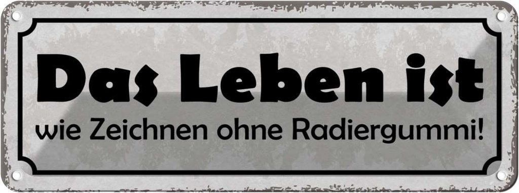 Blechschild 10x27 cm Leben Zeichnen ohne Radiergummi Spruch Zitat