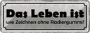 Blechschild 10x27 cm Leben Zeichnen ohne Radiergummi Spruch Zitat