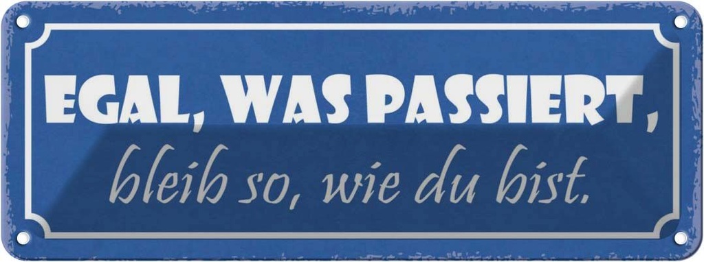 Blechschild 10x27 cm egal was passiert bleib wie bist Spruch Zitat