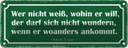 Blechschild 10x27 cm wer nicht weiß wohin er will der Spruch Zitat