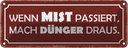Blechschild 10x27 cm wenn Mist passiert mach Dünger Dekoration Spruch Zitat