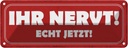 Blechschild 10x27 cm ihr nervt echt jetzt Dekoration Spruch Zitat