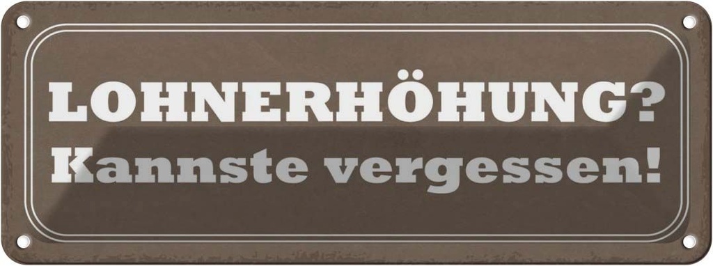 Blechschild 10x27 cm Lohnerhöhung kannste vergessen Dekoration Spruch Zitat