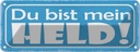 Blechschild 10x27 cm du bist mein Held Spruch Zitat