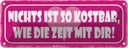 Blechschild 10x27 cm nichts kostbar wie Zeit mit dir Spruch Zitat