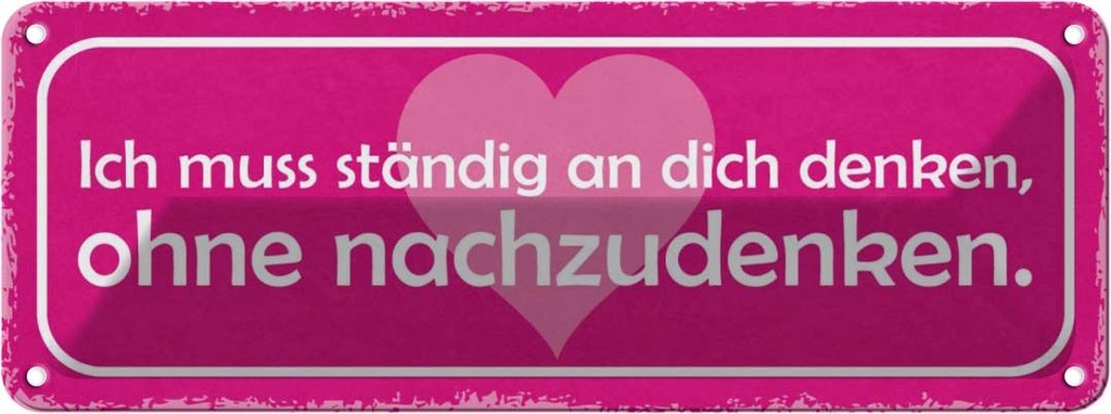 Blechschild 10x27 cm ich muss ständig an dich denken Spruch Zitat