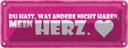 Blechschild 10x27 cm du hast mein Herz Spruch Zitat