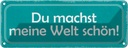 Blechschild 10x27 cm du machst meine Welt schön Dekoration Spruch Zitat
