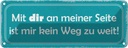 Blechschild 10x27 cm mit dir ist mir kein Weg zu weit Spruch Zitat