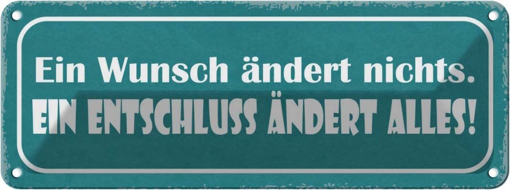 Blechschild 10x27 cm Wunsch ändert nichts Entschluss Spruch Zitat