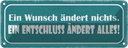 Blechschild 10x27 cm Wunsch ändert nichts Entschluss Spruch Zitat
