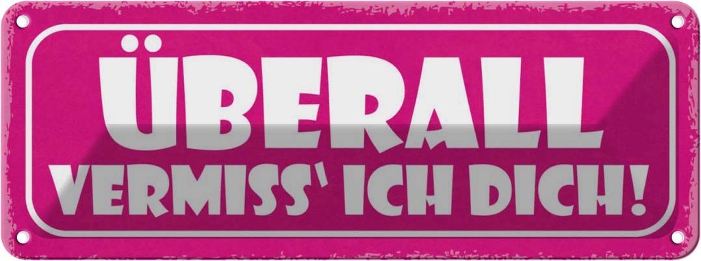 Blechschild 10x27 cm überall vermisse ich dich Dekoration Spruch Zitat