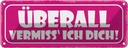 Blechschild 10x27 cm überall vermisse ich dich Dekoration Spruch Zitat