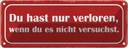 Blechschild 10x27 cm nur verloren wenn nicht versucht Spruch Zitat
