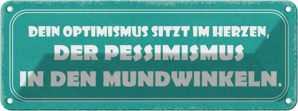 Blechschild 10x27 cm Optimismus Pessimismus Dekoration Spruch Zitat