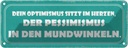 Blechschild 10x27 cm Optimismus Pessimismus Dekoration Spruch Zitat