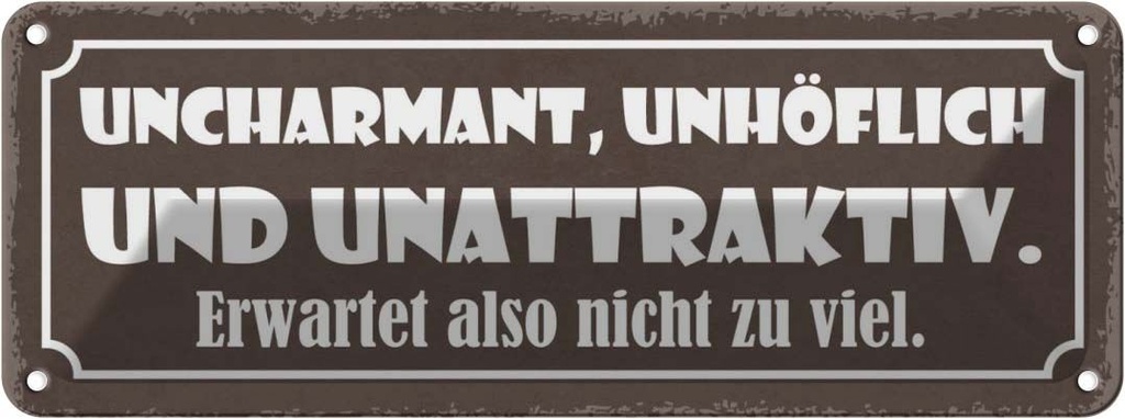 Blechschild 10x27 cm uncharmant unhöflich unattraktiv Spruch Zitat