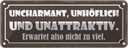 Blechschild 10x27 cm uncharmant unhöflich unattraktiv Spruch Zitat