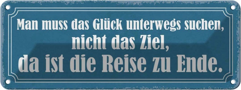Blechschild 10x27 cm das Glück unterwegs suchen nicht Spruch Zitat