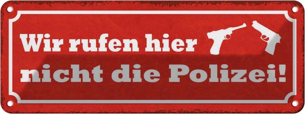 Blechschild 10x27 cm wir rufen hier nicht die Polizei Spruch Zitat
