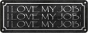 Blechschild 10x27 cm i love my Job liebe meine Arbeit Spruch Zitat