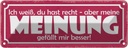 Blechschild 10x27 cm du hast recht aber meine Meinung Spruch Zitat