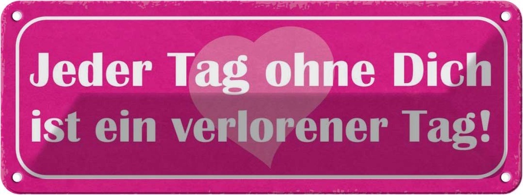 Blechschild 10x27 cm Tag ohne dich ist verlorener Spruch Zitat