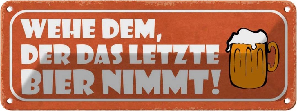 Blechschild 10x27 cm wehe dem der letztes Bier nimmt Spruch Zitat