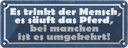 Blechschild 10x27 cm es trinkt Mensch säuft Pferd Spruch Zitat