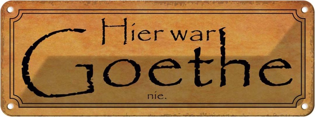 Blechschild 10x27 cm hier war Goethe nie Dekoration Spruch Zitat