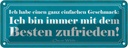 Blechschild 10x27 cm bin immer mit Besten zufrieden Spruch Zitat