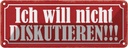 Blechschild 10x27 cm ich will nicht diskutieren Dekoration Spruch Zitat