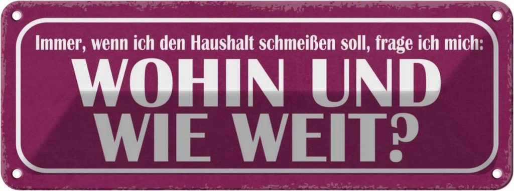 Blechschild 10x27 cm Haushalt schmeißen wohin weit Dekoration Spruch Zitat