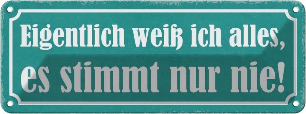 Blechschild 10x27 cm ich weiß alles stimmt nur nie Dekoration Spruch Zitat