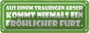 Blechschild 10x27 cm aus traurigem Arsch kommt nie Dekoration Spruch Zitat