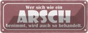 Blechschild 10x27 cm wer sich wie Arsch benimmt wird Spruch Zitat