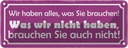 Blechschild 10x27 cm wir haben alles was Sie brauchen Spruch Zitat