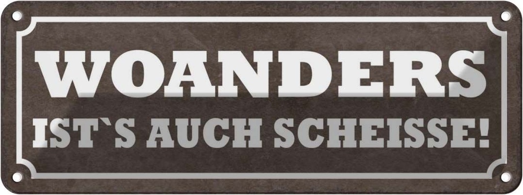 Blechschild 10x27 cm woanders ist`s auch Scheisse Dekoration