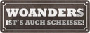 Blechschild 10x27 cm woanders ist`s auch Scheisse Dekoration