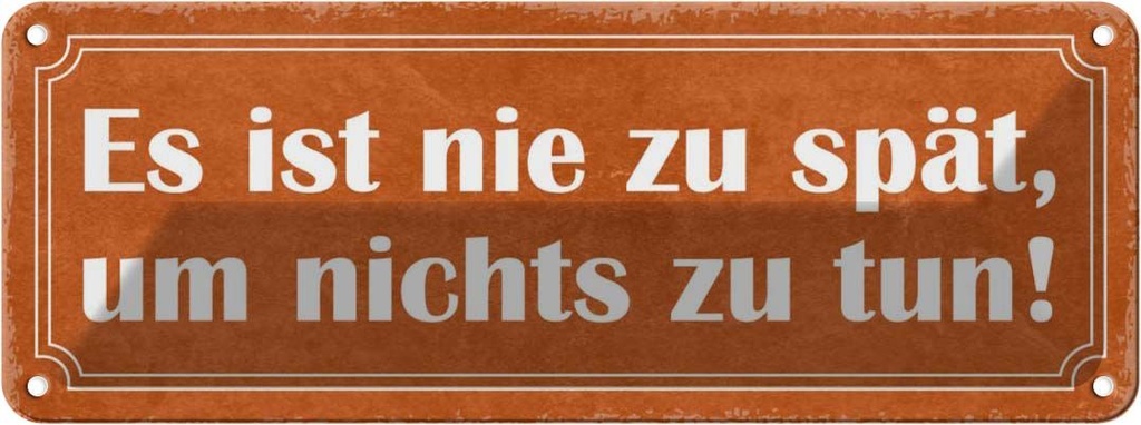 Blechschild 10x27 cm es sit nie spät um nichts zu tun Spruch Zitat