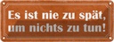 Blechschild 10x27 cm es sit nie spät um nichts zu tun Spruch Zitat