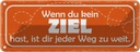 Blechschild 10x27 cm wenn kein Ziel jeder Weg zu Weit Spruch Zitat