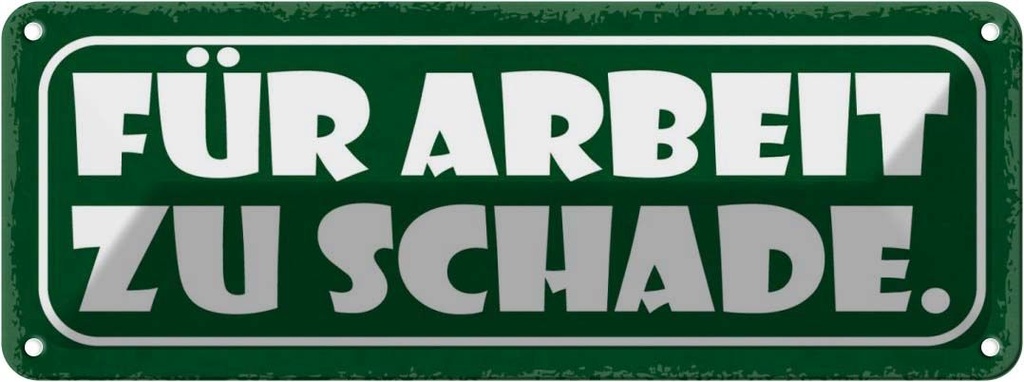 Blechschild 10x27 cm für Arbeit zu schade Dekoration Spruch Zitat