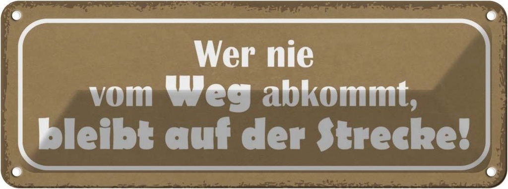 Blechschild 10x27 cm wer nie vom Weg abkommt bleibt Dekoration Spruch Zitat