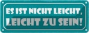 Blechschild 10x27 cm ist nicht leicht zu sein Spruch Zitat
