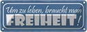 Blechschild 10x27 cm um zu leben braucht man Freiheit Spruch Zitat