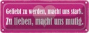 Blechschild 10x27 cm geliebt zu werden macht stark Dekoration Spruch Zitat