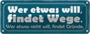 Blechschild 10x27 cm wer etwas will findet Wege Dekoration Spruch Zitat