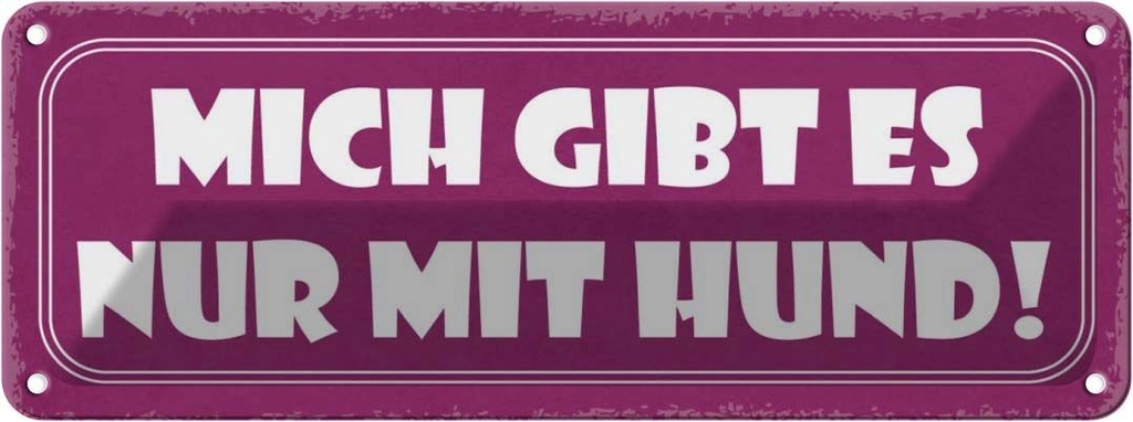 Blechschild 10x27 cm Mich gibt es nur mit Hund Dekoration